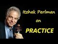 How to practice - some expert advice from Itzhak Perlman.
