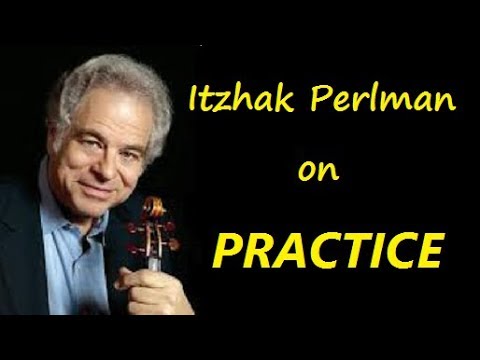 How to practice - some expert advice from Itzhak Perlman.