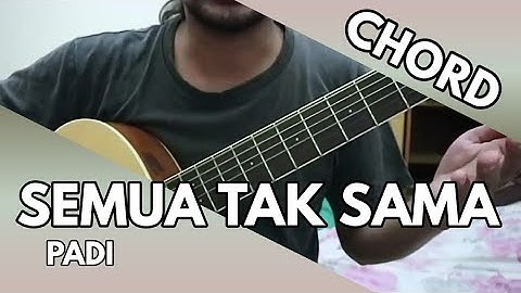 Semua Tak Sama - Padi (CHORD)