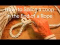 How-to Splice a Loop in the End of a Rope "Easy to Follow"