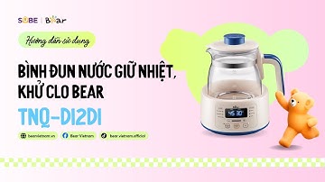 HDSD Bình đun nước giữ nhiệt, khử Clo Bear TNQ-D12D1