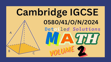 0580/41/O/N/24 Worked Solutions| IGCSE Math Paper 4 2024 (EXTENDED) | VOL 2