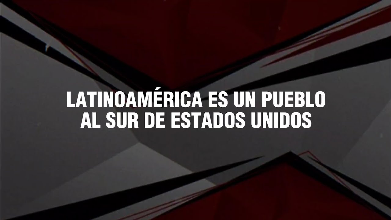 Latinoamerica Es Un Pueblo Al Sur De Estados Unidos Letra