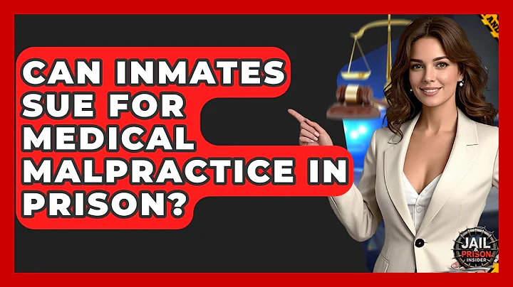 Can Inmates Sue For Medical Malpractice In Prison? - Jail & Prison Insider