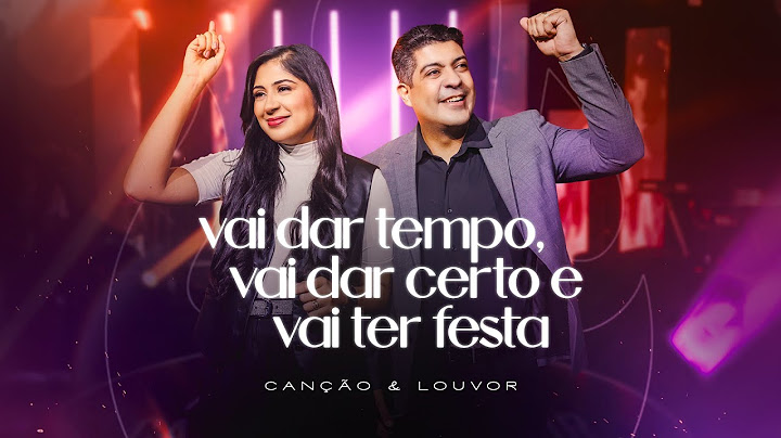 Canção e Louvor - Vai Dar Tempo, Vai dar Certo e Vai Ter Festa