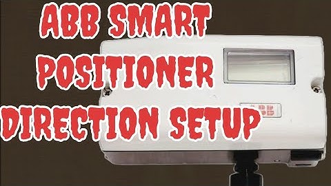 ABB SMART POSITIONER DIRECTION CHANGE SETUP. Abb smart positioner valve operation direction setup