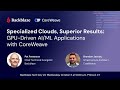 Specialized Clouds, Superior Results: GPU-Driven AI/ML Applications with CoreWeave | Backblaze