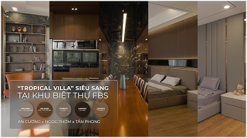 “Tropical Villa” Siêu Sang Tại Khu Biệt Thự FBS | An Cường x Ngọc Thơm x Tấn Phong
