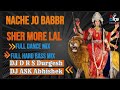 Nache Jo Babbr Sher More Lal Bhakte Song Full Dance Mix DJ D R S Durgesh DJ ASK Abhishek #jabalpur