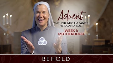 Week One | Behold: Advent with Sr. Miriam James Heidland, SOLT