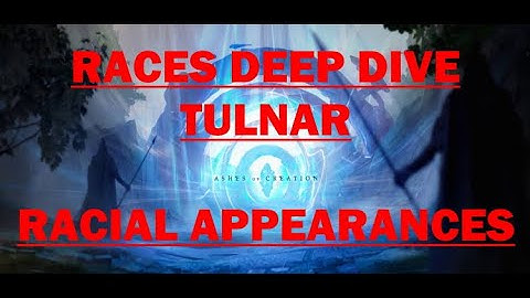 Ashes of Creation Deep Dive - Races - Tulnar and Racial Appearances