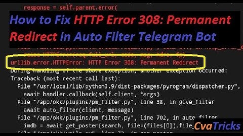 How to fix HTTP Error 308 Permanent Redirect in Auto Filter Telegram bot Repo