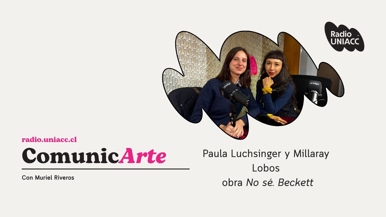 Paula Luchsinger y Millaray Lobos presentan la obra "No sé, Becket" en TNCH