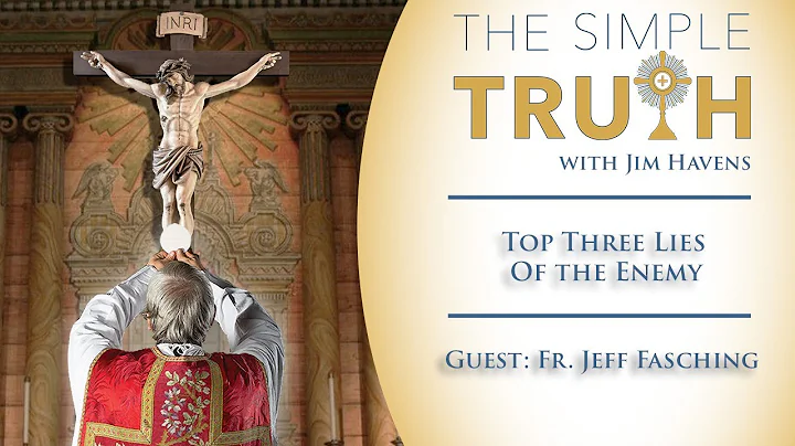 Top Three Lies of the Enemy - Part Two (with Fr. J...
