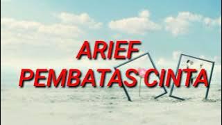 ARIEF - PEMBATAS CINTA ||MAAFKANLAH SAYANG BUKAN KU TAK CINTA|| FORGIVE ME DEAR NOT ME LOVE||