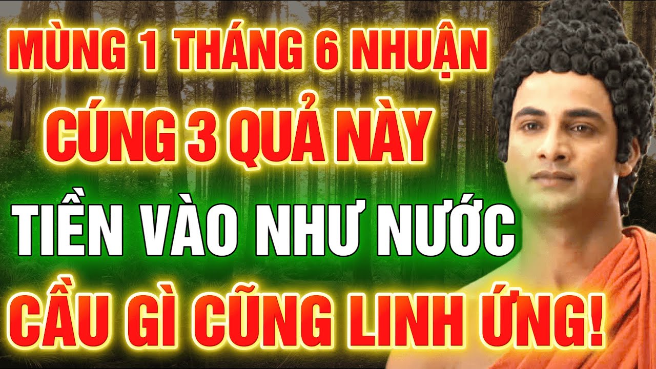 Lời Phật Dạy Mùng 1 Tháng 6 Âm Lịch Nhuận: Ai Cúng 3 Loại Quả Này, Cả Đời Không Lo Thiếu Tiền Bạc