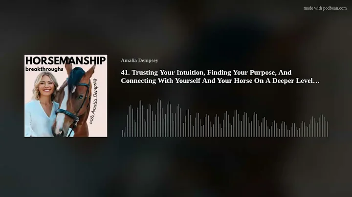 41. Trusting Your Intuition, Finding Your Purpose, And Connecting With Yourself And Your Horse On A