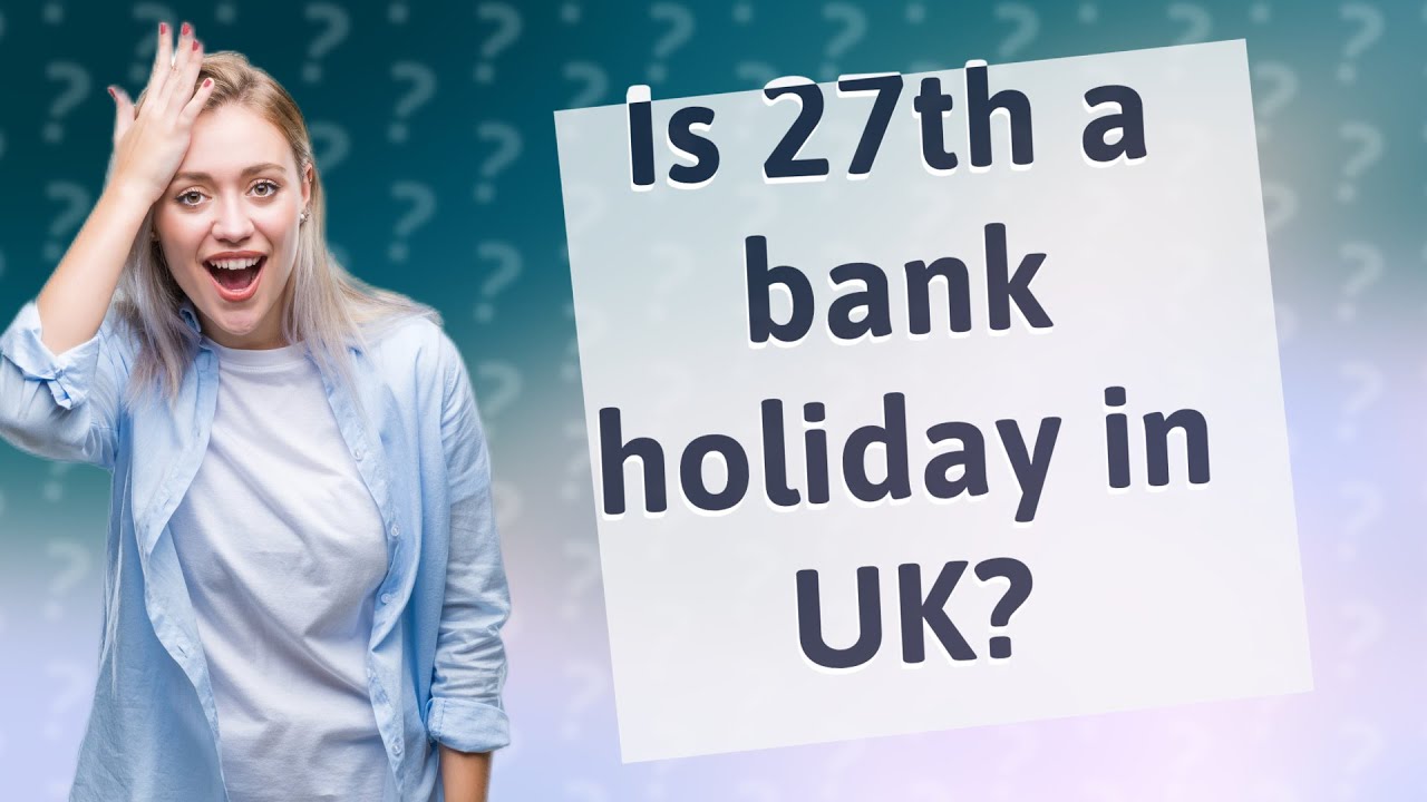Is 27th A Bank Holiday In UK YouTube Is 27th A Bank Holiday In UK YouTube
