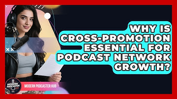 Why Is Cross-promotion Essential For Podcast Network Growth? - Modern Podcaster Hub