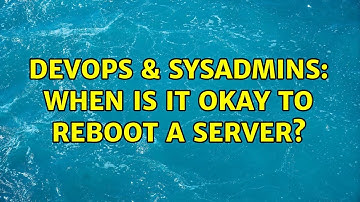 DevOps & SysAdmins: When is it okay to reboot a server? (2 Solutions!!)