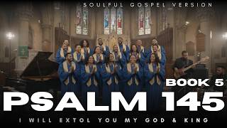 Psalm 145 I Will Extol You My God & King Sung in Graceful Vocals & Soulful Music #gospelsoul