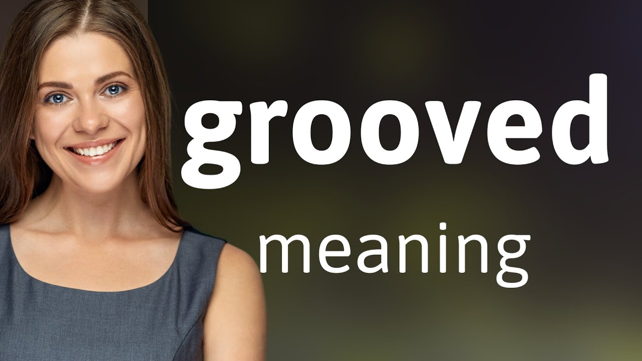 Grooved — GROOVED definition - YouTube