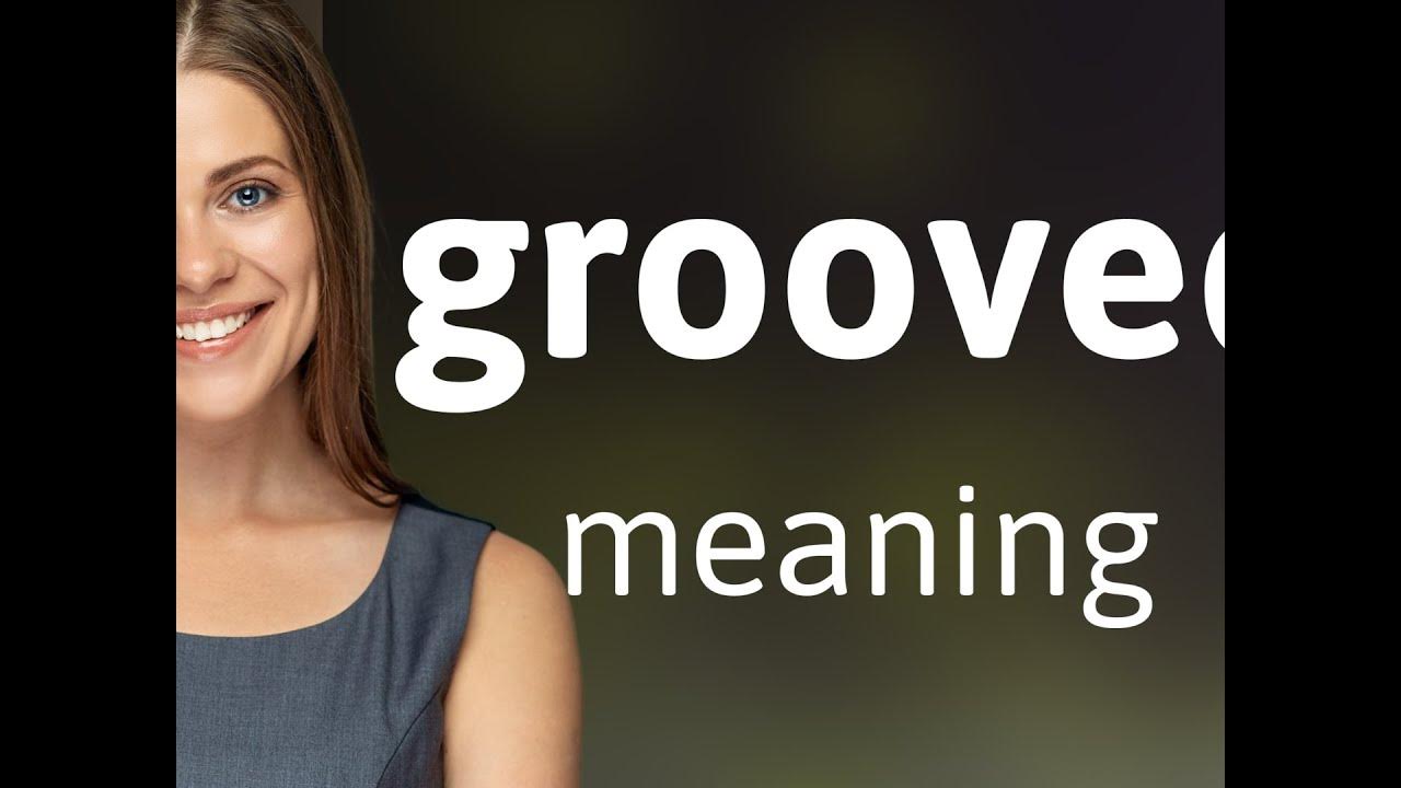 Grooved — GROOVED definition YouTube