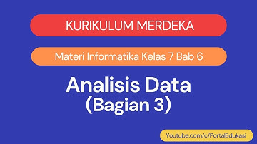 Kurikulum Merdeka Materi Informatika Kelas 7 Bab 6 Analisis Data Bagian 3