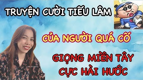 Chuyện tiếu lâm, ở đâu mà nhiều vậy, tưởng là ai, giọng kể miền Tây mộc mạc hài hước - Tâm Nhà Quê