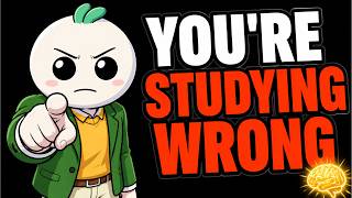 You’ve Been Studying Wrong Your Entire Life (Here’s Why)