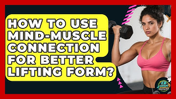 How To Use Mind-Muscle Connection For Better Lifting Form? - High Energy Training Hub