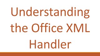 Understanding the Office XML Handler