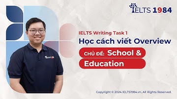 Học cách viết Overview IELTS Writing Task 1 Chủ đề School & Education