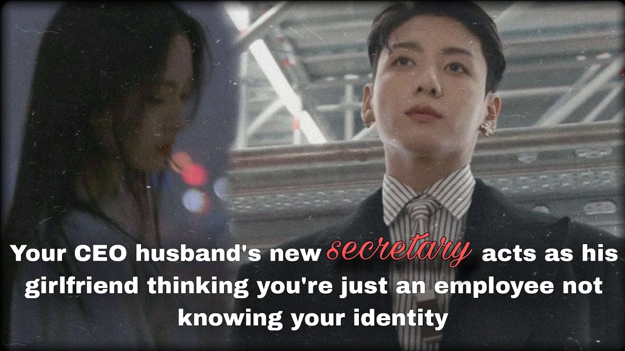 When your CEO husband's new SECRETARY ACTS as his gf not knowing your IDENTITY| Jungkook FF||
