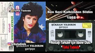 Şükran Yıldırım - Ben Seni Kalbimden Sildim(Le Le Sevdiğim) (1988) [Yüksek Kalite]