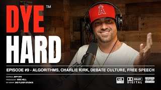 DYE HARD | EP 9 - Algorithms, Charlie Kirk, Debate Culture, Free Speech