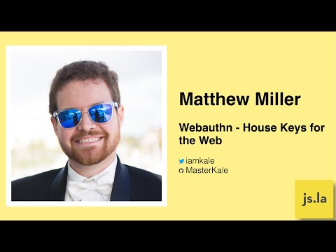 Matthew Miller: Webauthn - House Keys for the Web | May 2020