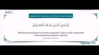 İbadet; Amellerin En Sevimlisi Az Da Olsa Devamlı Olanıdır (Müslim, Salâtül - Müsâfirîn, 216)