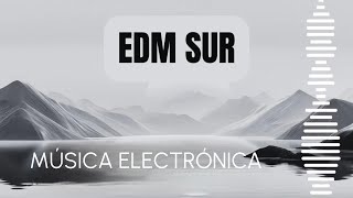 EDM SUR - música electrónica E5 - electronic music mix set 2026