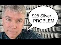 The new 28 silver price is a problem