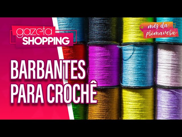 Barbantes para crochê | Barbantes Campaner | Gazeta Shopping #MêsdaPrimavera