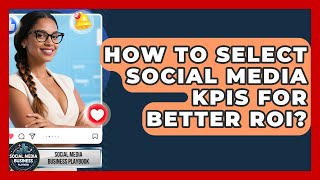 Information How To Select Social Media KPIs For Better ROI - Social Media Business Playbook Guide