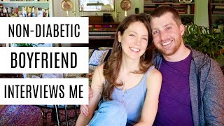 My Non-Diabetic Boyfriend Interviews Me About My Diabetes | She