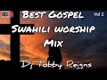 Swahili worship mix Vol 2 by Dj Tobby Reigns