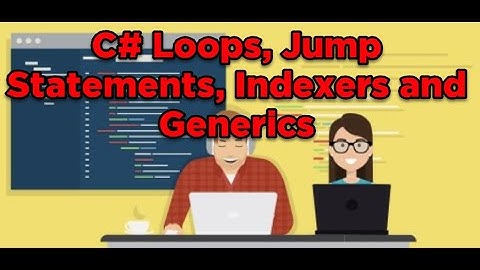 Part 4 C# Loops, Jump Statements, Indexers and Generics