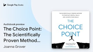 The Choice Point: The Scientifically Proven… by Joanna Grover · Audiobook preview