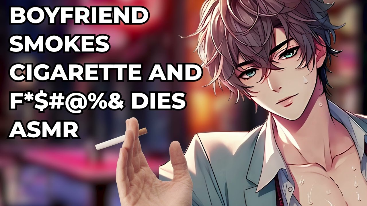 boyfriend smokes cigarettes Boyfriend Smokes Cigarette and F $#@%& Dies ASMR