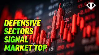 Defensive Sectors Signal Market Top