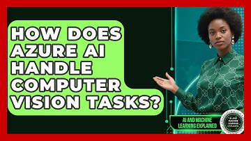 How Does Azure AI Handle Computer Vision Tasks? - AI and Machine Learning Explained