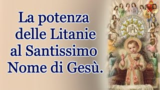 La potenza delle Litanie al Santissimo Nome di Gesù.